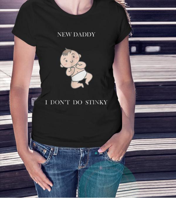New Daddy I Don't Do Stinky Baby T-Shirt