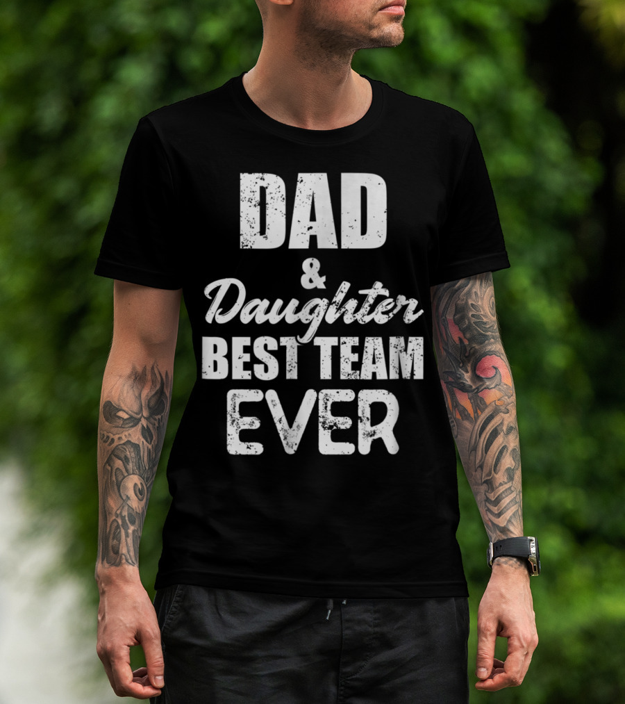 Dad And Daughter Best Team Ever85 T-Shirt