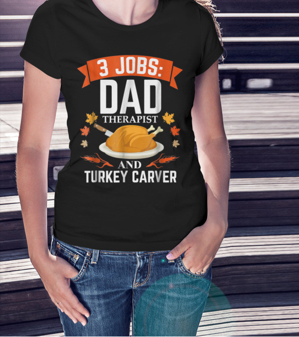 3 Jobs Dad Therapist And Turkey Carver T-Shirt