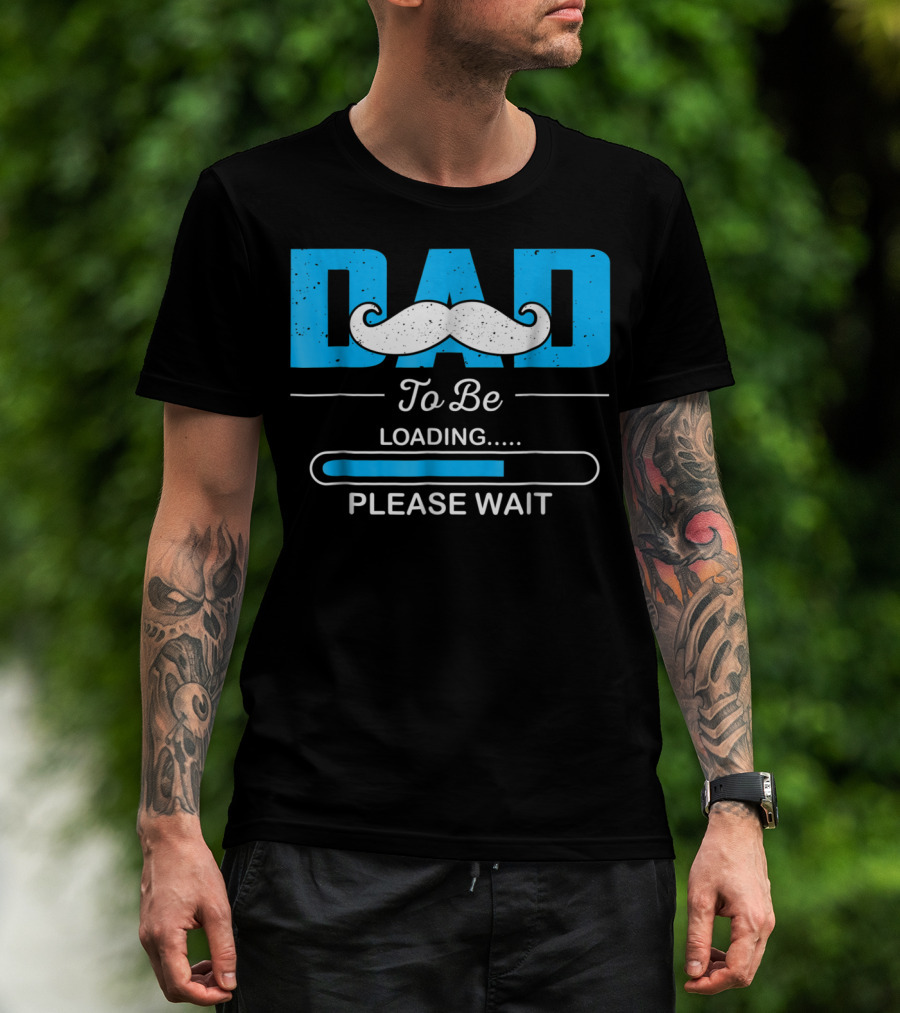 Dad To Be Loading Please Wait Funny For First Time Dads T-Shirt
