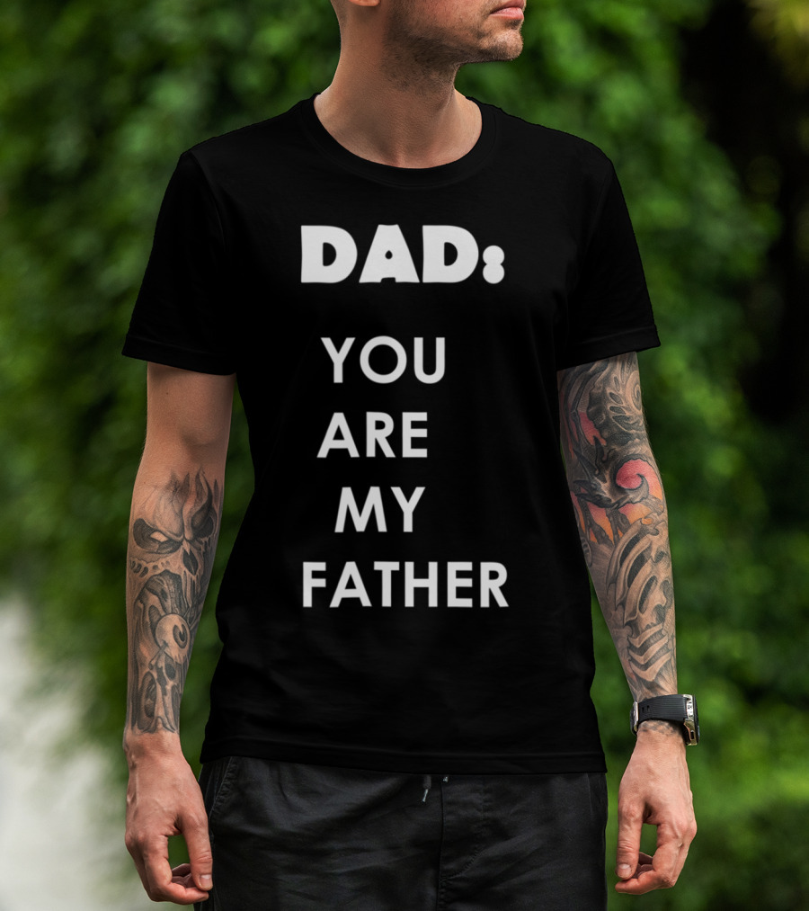 Dad You Are My Father Star Wars Parody Father's Day T-Shirt