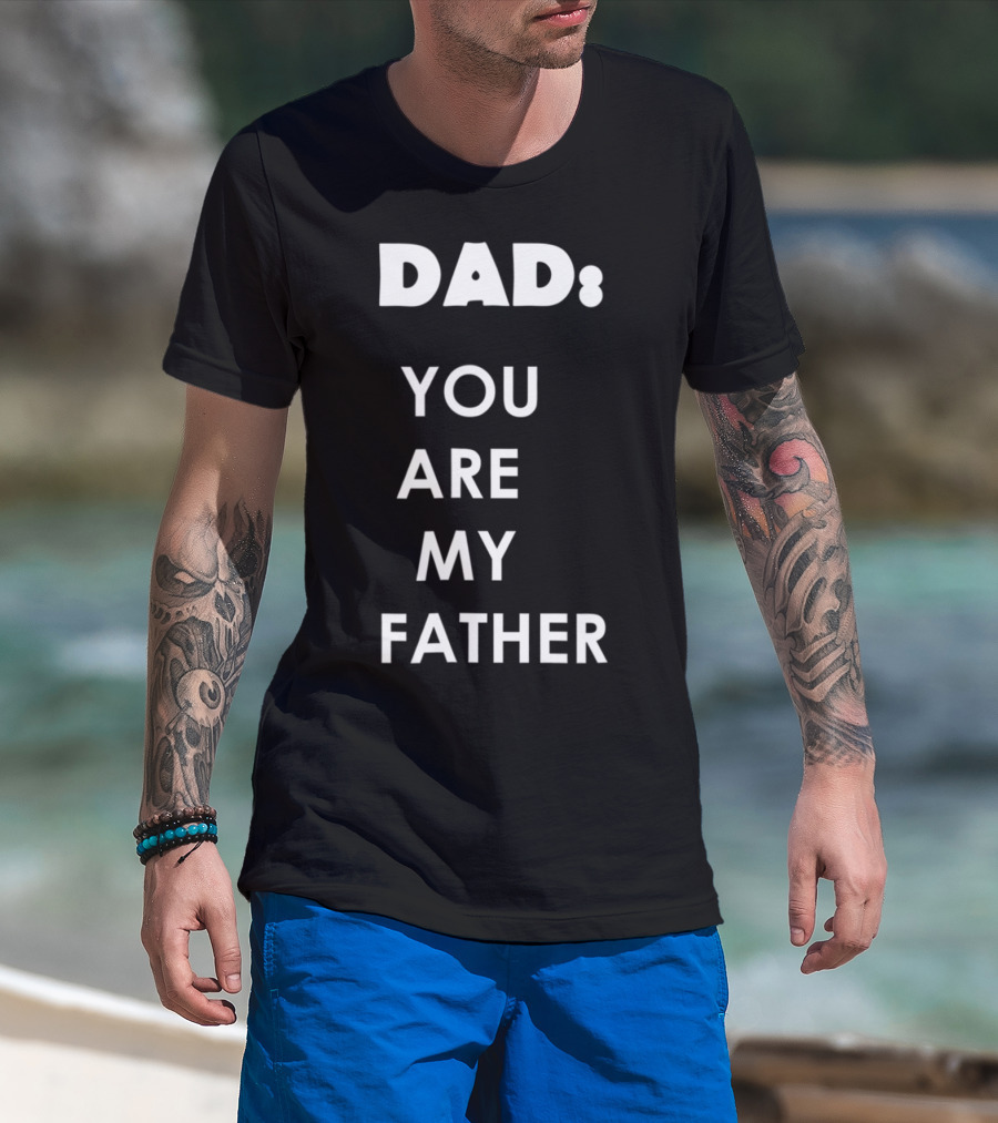 Dad You Are My Father Star Wars Parody Father's Day T-Shirt