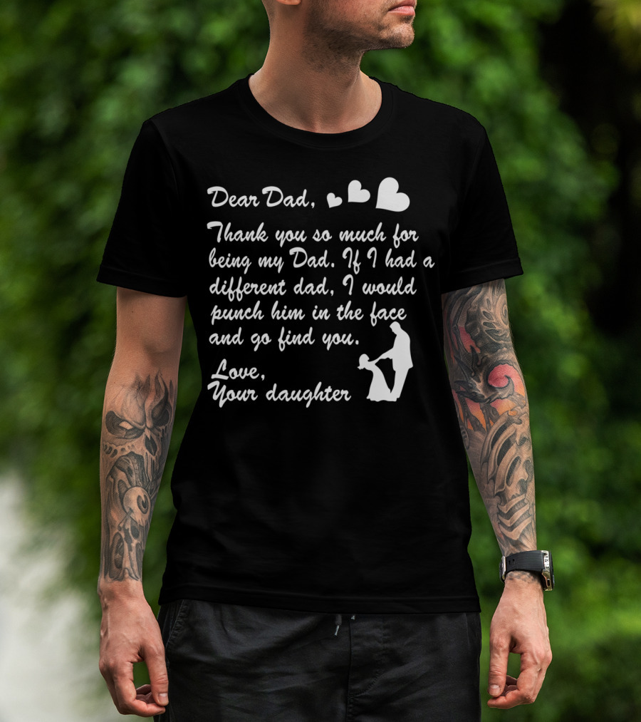 Dear Dad Thank You So Much For Being My Dad Love Your Daughter T-Shirt