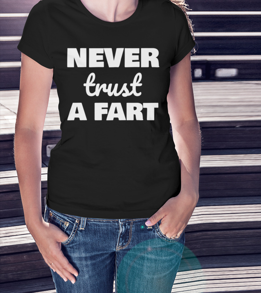 Never Trust A Fart Funny Dad Joke Shirt Fart Joke T-Shirt