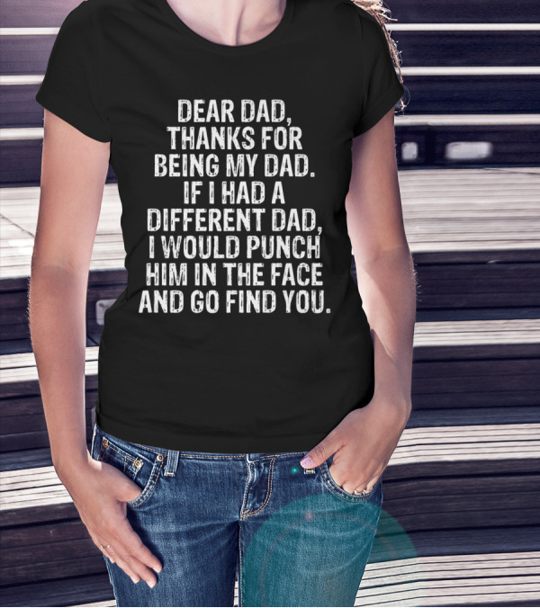 Dear Dad Thanks For Being My Dad Funny Sarcasm Punch Him Son Daughter79 T-Shirt