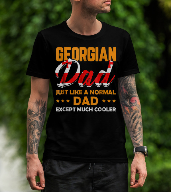 Georgian Dad Just Like A Normal Dad Except Much Cooler T-Shirt