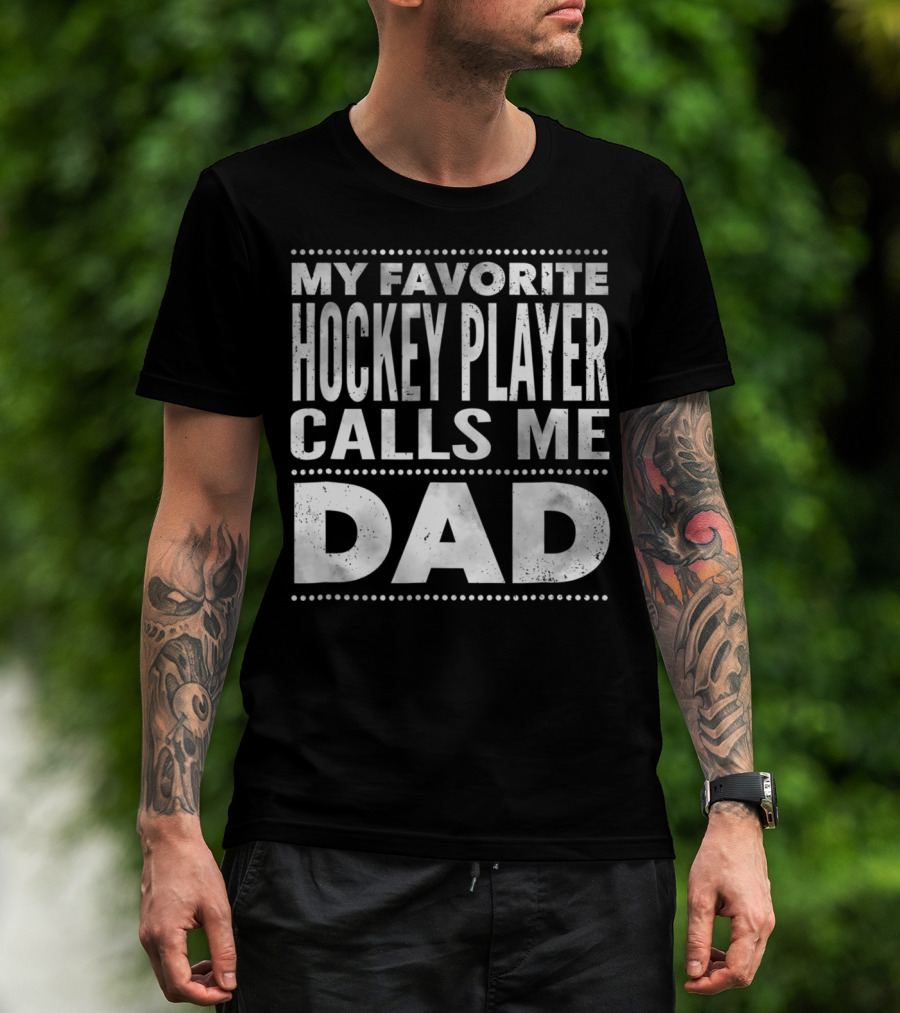 My Favorite Hockey Player Calls Me Dad T-Shirt