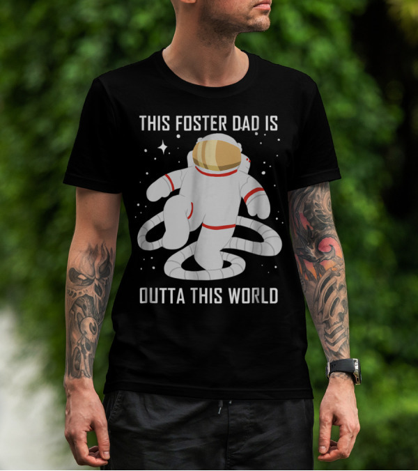 This Foster Dad Is Outta This World Astronaut T-Shirt