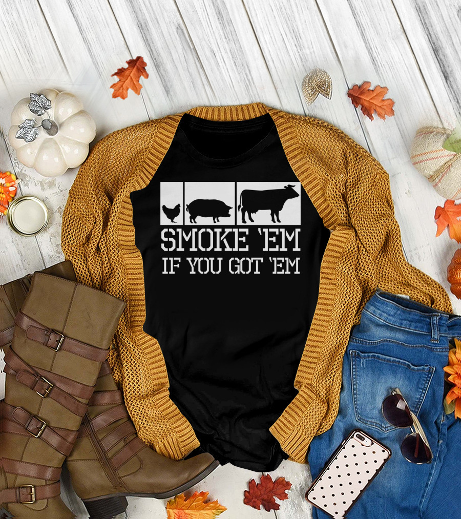 Smoke 'Em If You Got 'Em Funny BBQ Grill Grilling Father Dad Back Print75 T-Shirt