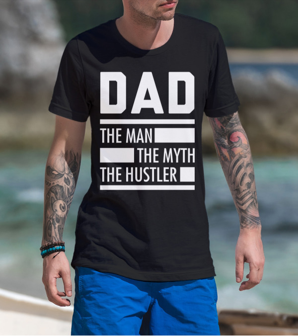 DAD THE MAN THE MYTH THE HUSTLER For Hustlers34 T-Shirt