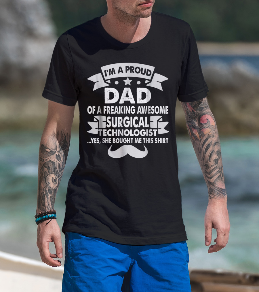 I'm A Proud Dad Of A Freaking Awesome Surgical Technologist T-Shirt