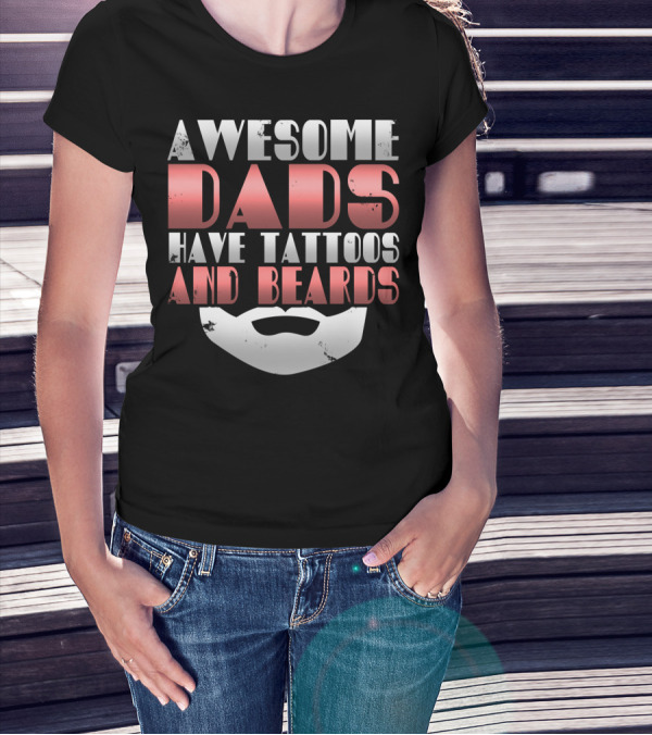 Awesome Dads Have Tattoos And Beards Cool Dad T-Shirt