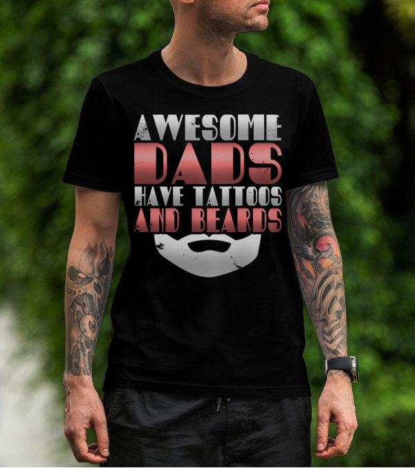 Awesome Dads Have Tattoos And Beards Cool Dad T-Shirt