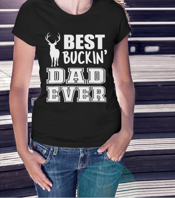 Best Buckin Dad Ever Deer Antlers Design S79 T-Shirt