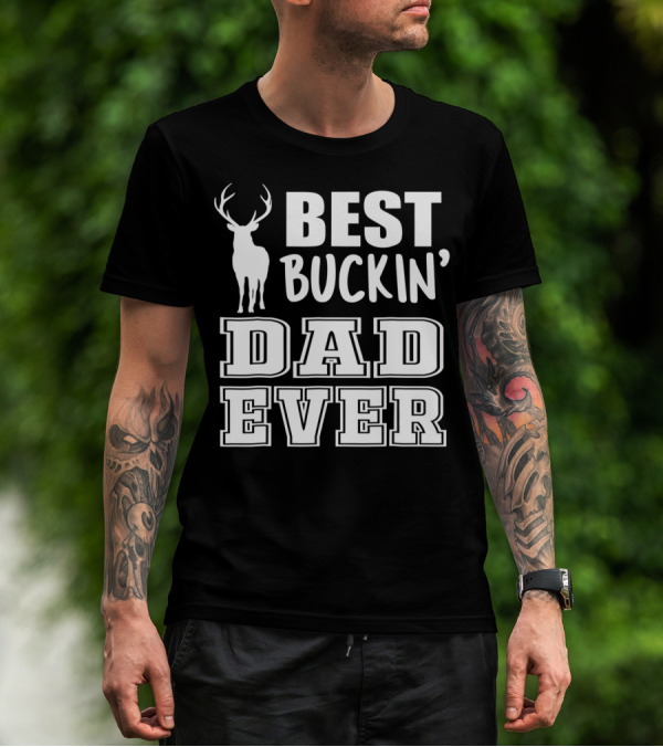 Best Buckin Dad Ever Deer Antlers Design S79 T-Shirt