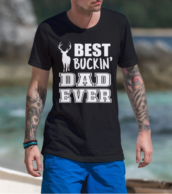 Best Buckin Dad Ever Deer Antlers Design S79 T-Shirt