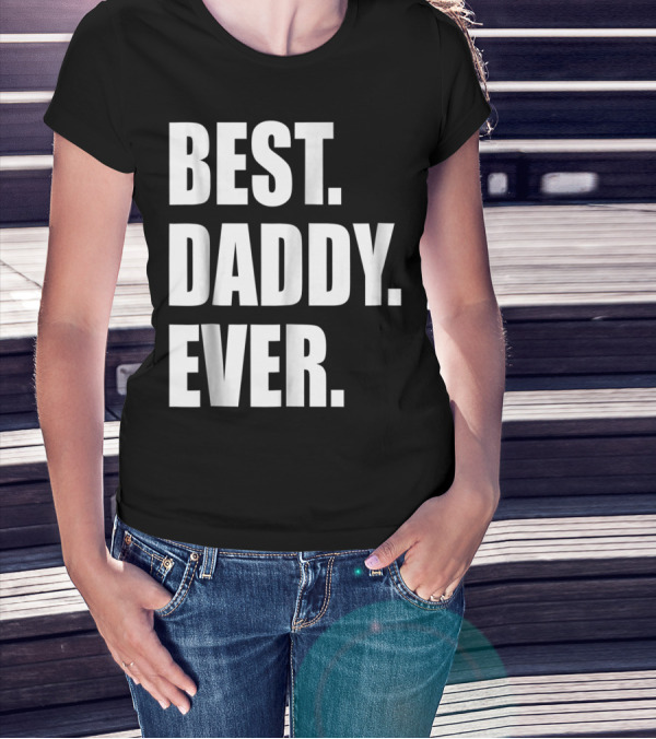 Best Daddy Ever Dad For 42 Best Daddy Ever T-Shirt