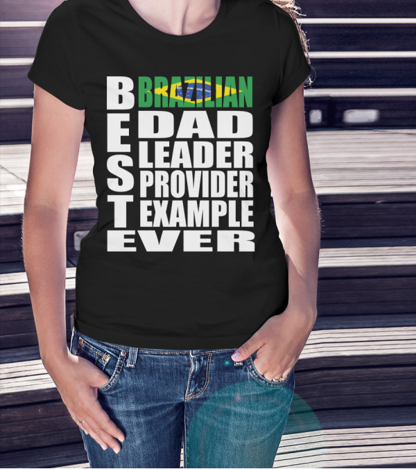 BEST Brazilian Dad Leader Provider Example Ever T-Shirt