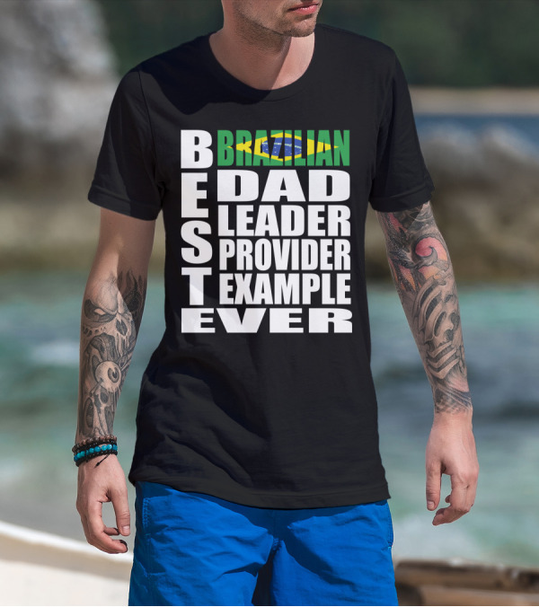 BEST Brazilian Dad Leader Provider Example Ever T-Shirt