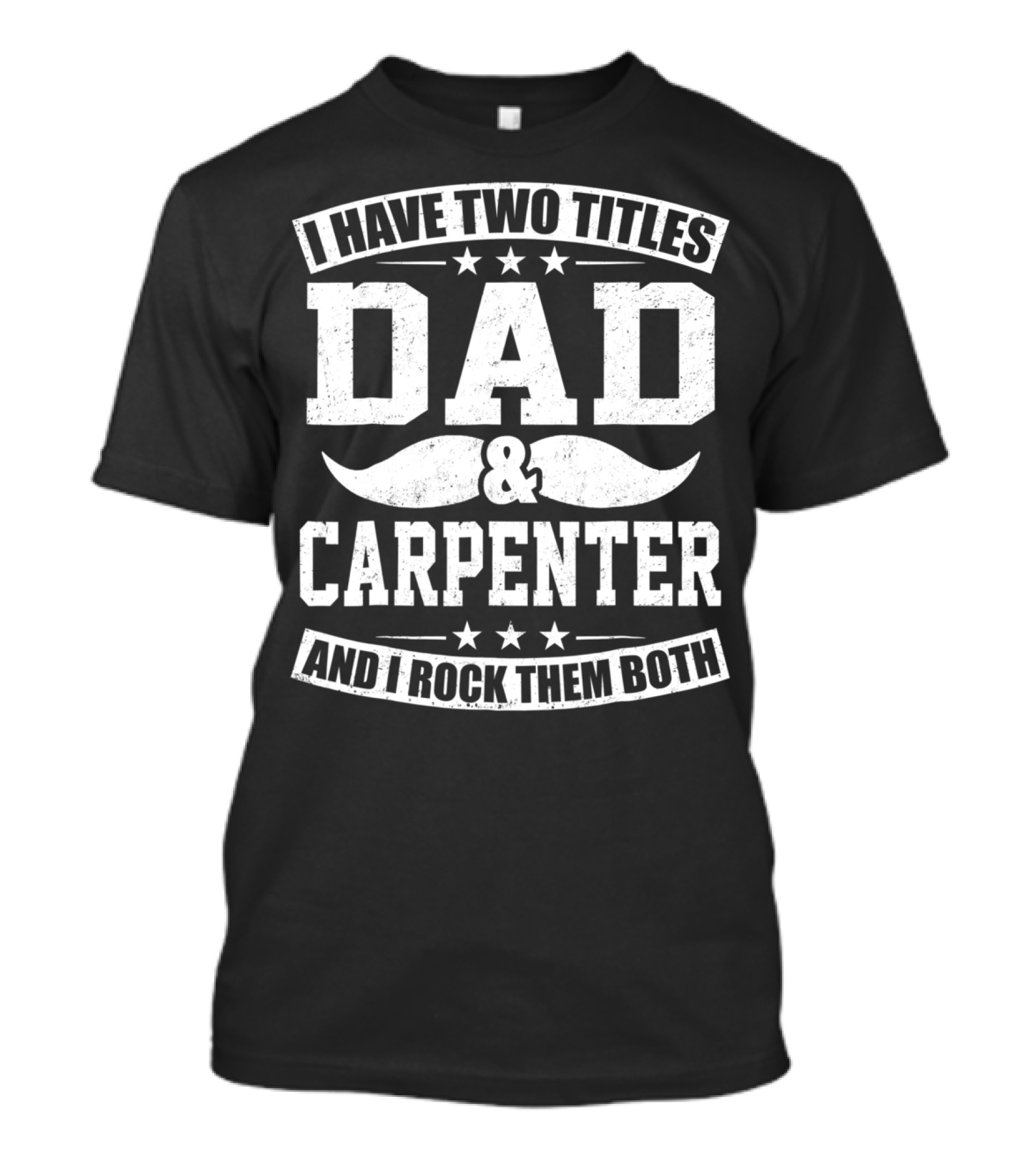 I Have Two Titles Dad And Carpenter And I Rock Them Both T-Shirt