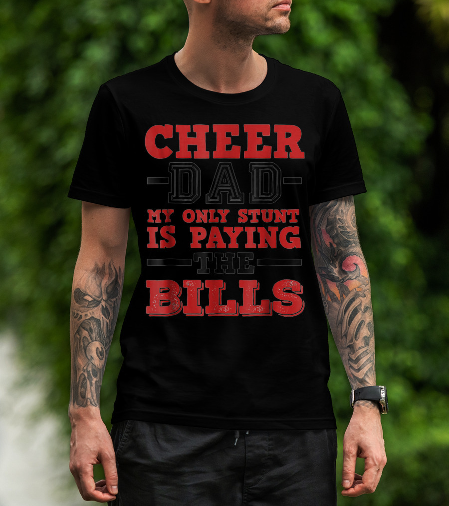 Cheer Dad My Only Stunt Is Paying The Bills T-Shirt