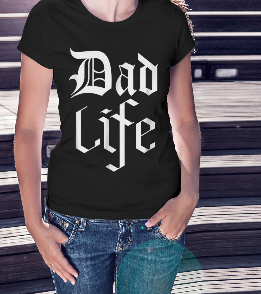 Dad Life Bold Gothic T-Shirt