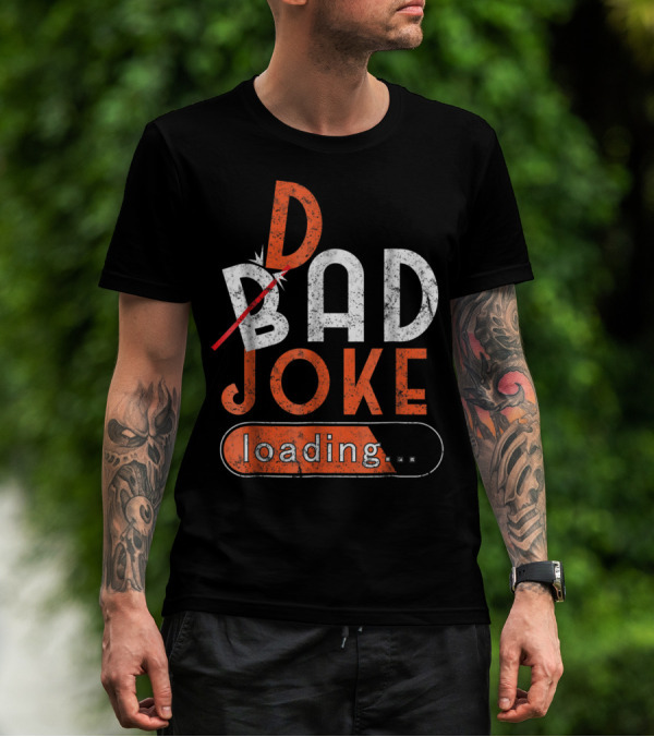 Bad Dad Joke Loading Father Daddy Comical Humor T-Shirt