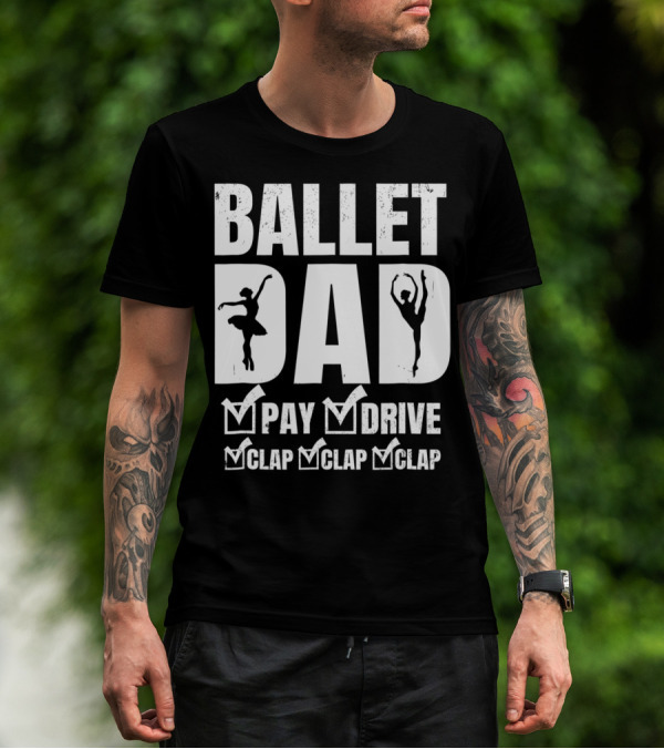 BALLET DAD PAY DRIVE CLAP CLAP CLAP T-Shirt