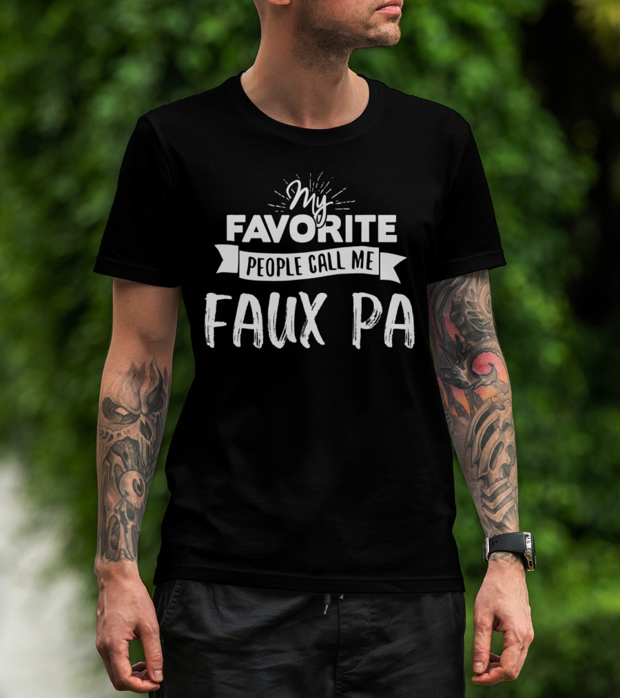 My Favorite People Call Me Faux Pa T-Shirt