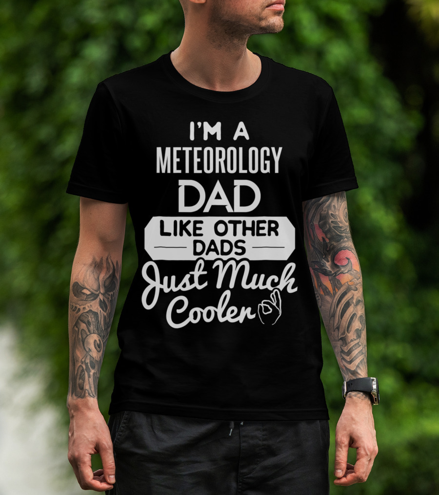 I'm A Meteorology Dad Like Other Dads Just Much Cooler T-Shirt