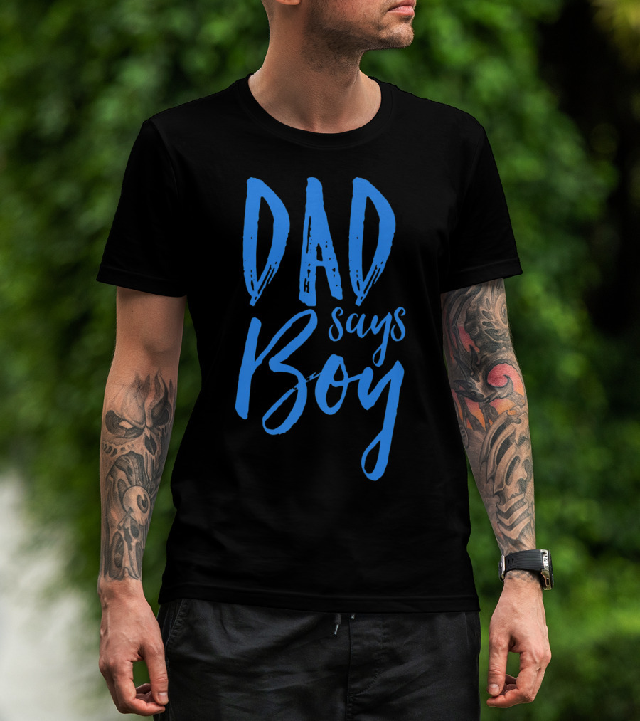 Dad Says Boy Gender Reveal Announcement Party T-Shirt