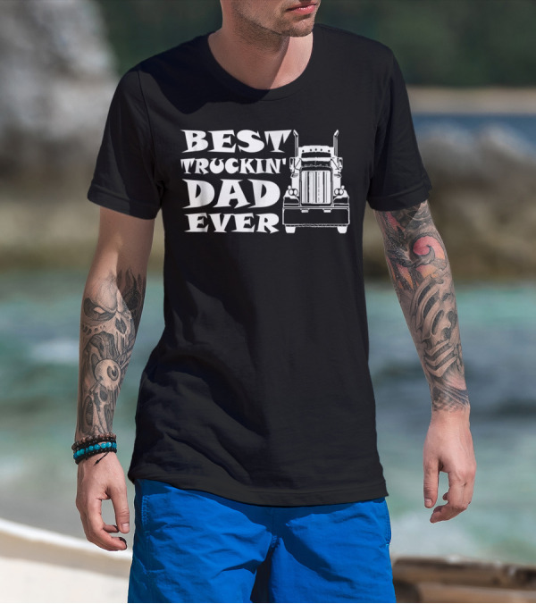 Best Truckin' Dad Ever Truck Driver T-Shirt