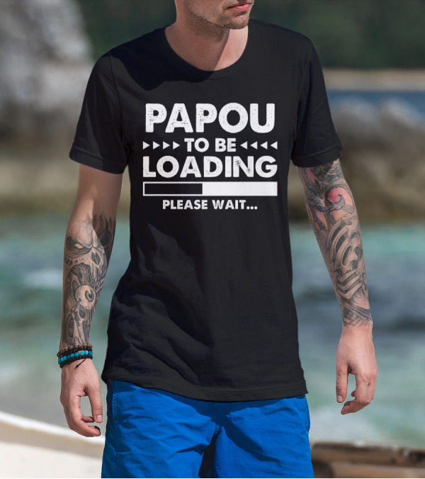 Papou To Be Loading Please Wait Progress Bar T-Shirt