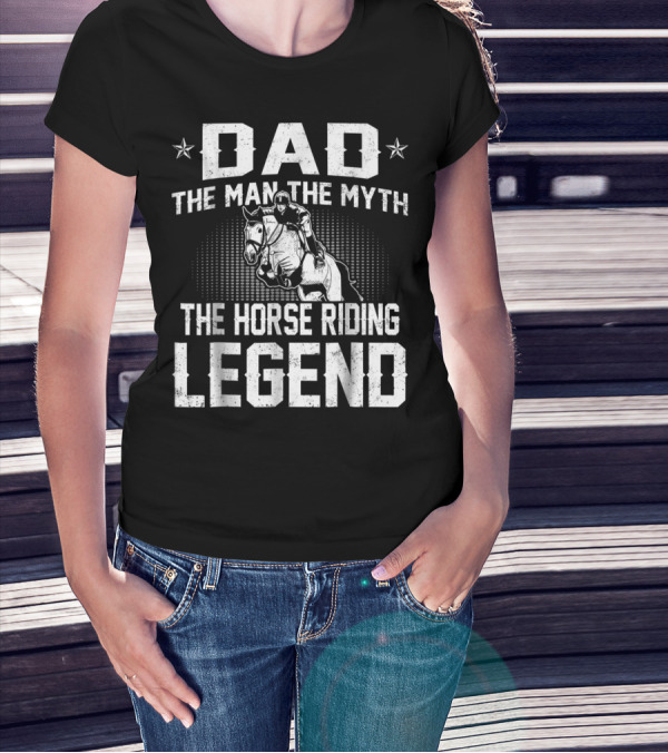 Dad The Man The Myth The Horse Riding Legend Star Rider T-Shirt
