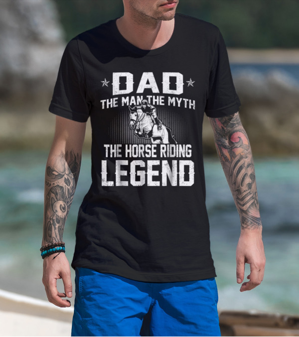 Dad The Man The Myth The Horse Riding Legend Star Rider T-Shirt