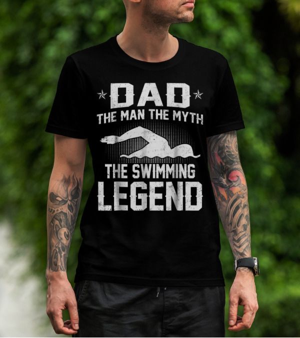 Dad The Man The Myth The Swimming Legend T-Shirt