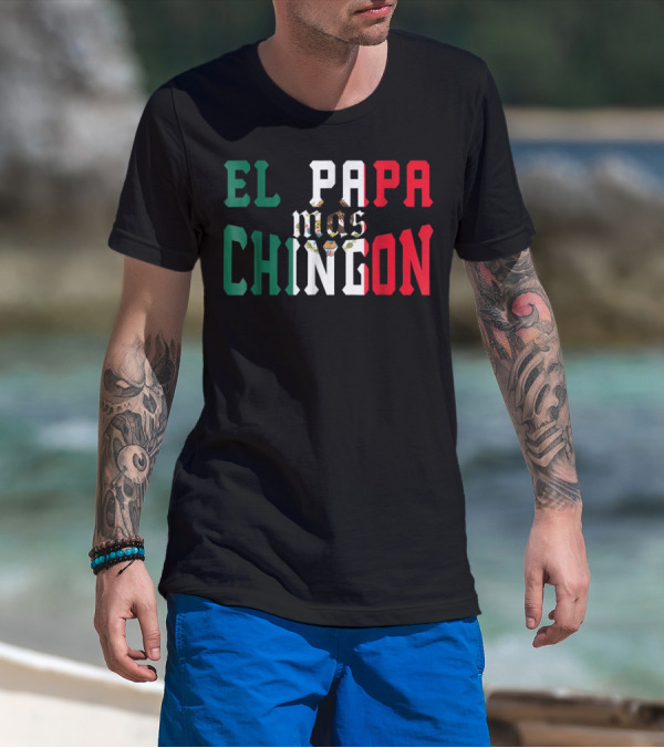 EL PAPA MAS CHINGON MEXICAN FLAG COLORS FUNNY MEXICAN DAD T-Shirt