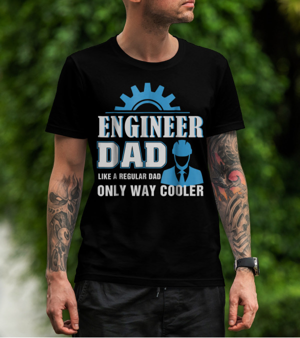 ENGINEER DAD LIKE A REGULAR DAD ONLY WAY COOLER T-Shirt