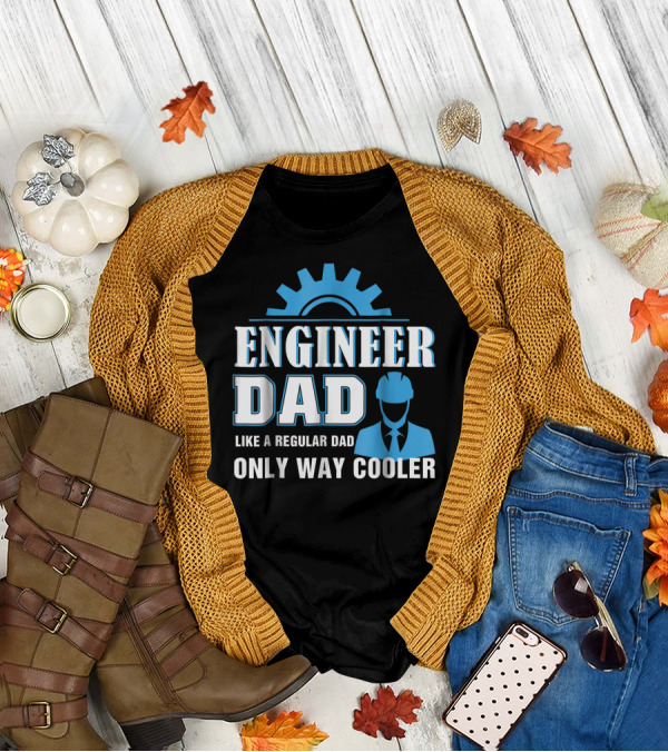 ENGINEER DAD LIKE A REGULAR DAD ONLY WAY COOLER T-Shirt