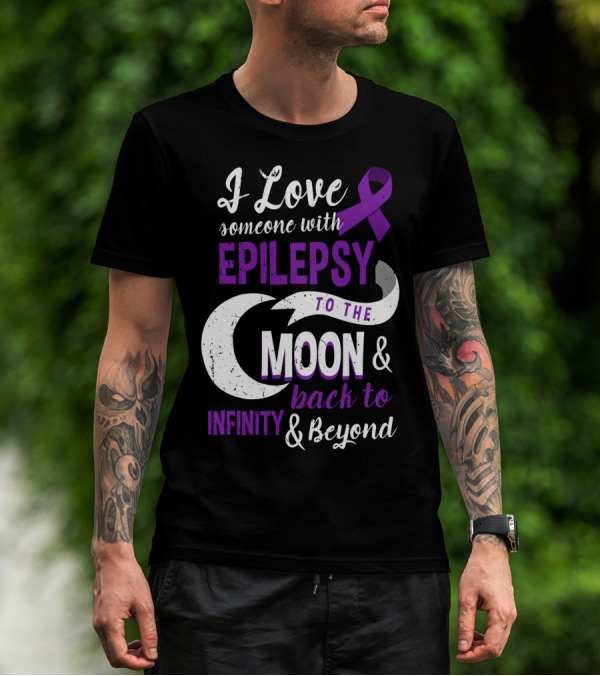I Love Someone With Epilepsy To The Moon And Back To Infinity And Beyond T-Shirt