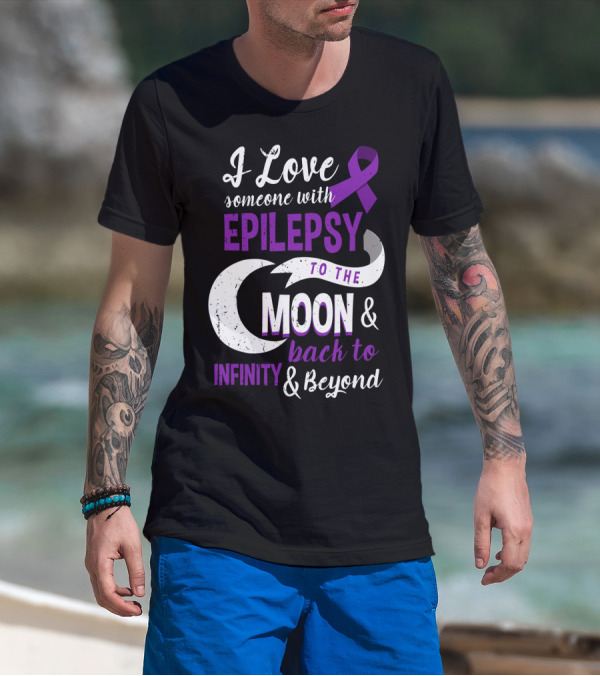 I Love Someone With Epilepsy To The Moon And Back To Infinity And Beyond T-Shirt