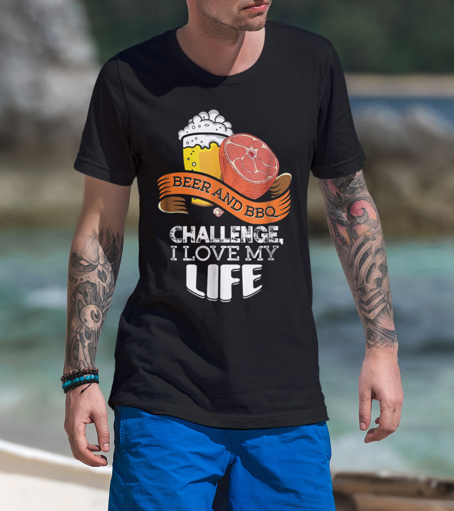 Beer BBQ Challenge I Love My Life T-Shirt