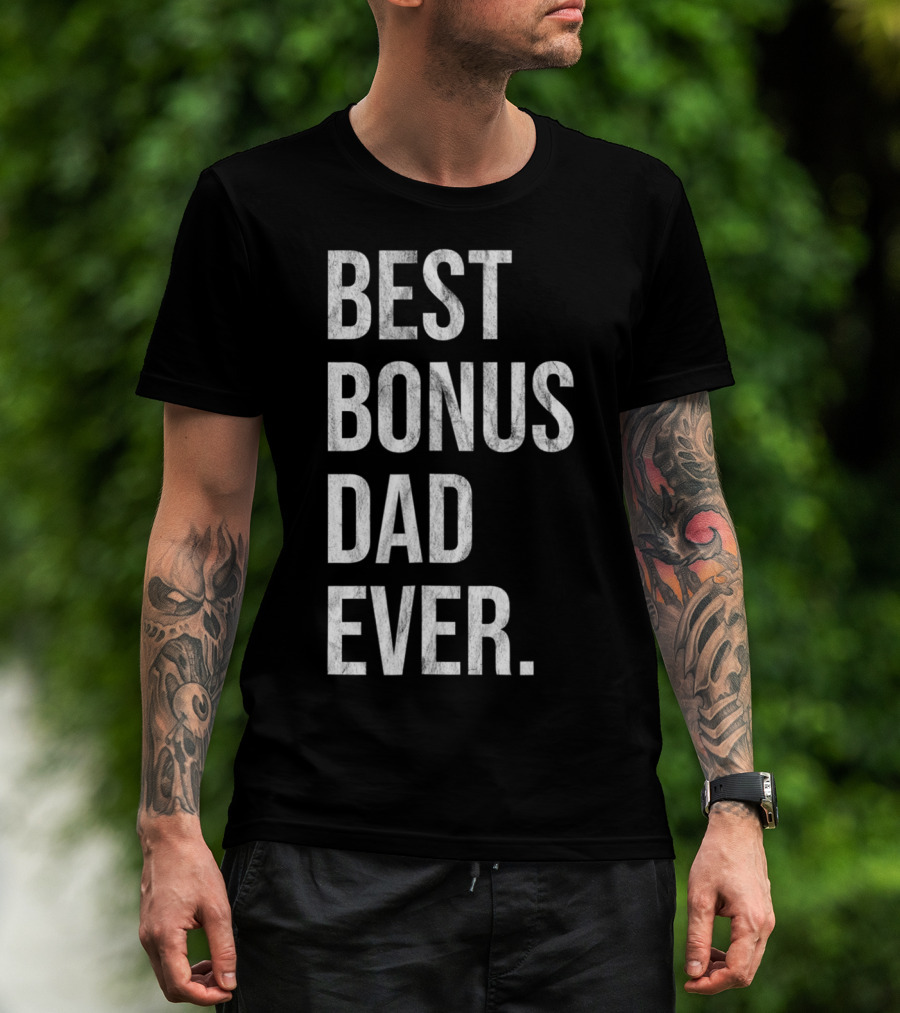 Best Bonus Dad Ever Stepdad T-Shirt