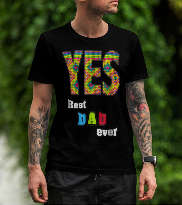 YES Best Dad Ever S48 Colorful T-Shirt