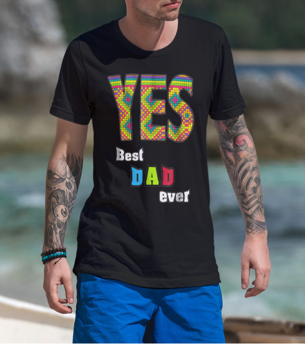 YES Best Dad Ever S48 Colorful T-Shirt