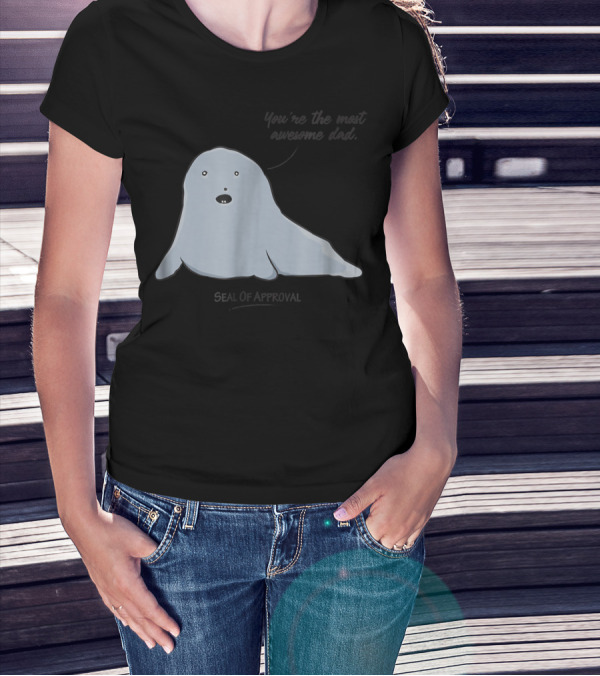 Best Dad You're The Most Awesome Dad Seal Of Approval T-Shirt