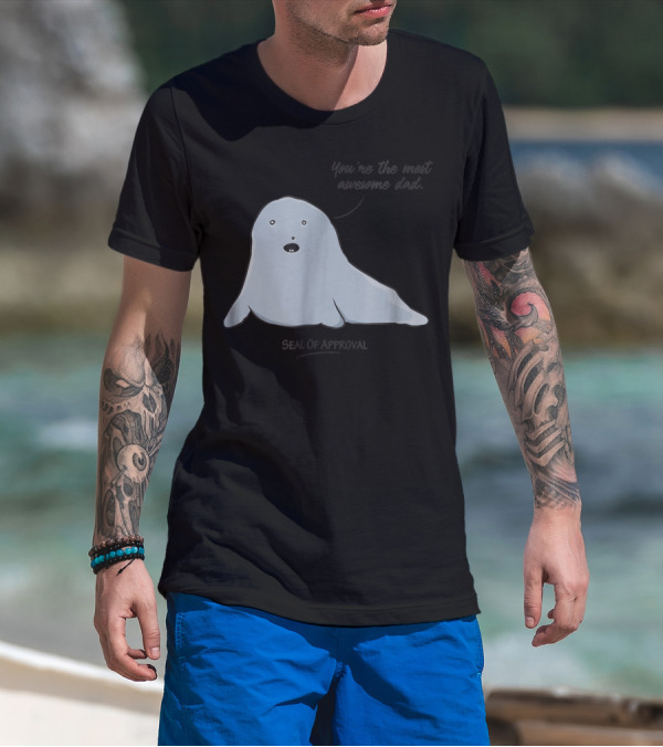 Best Dad You're The Most Awesome Dad Seal Of Approval T-Shirt