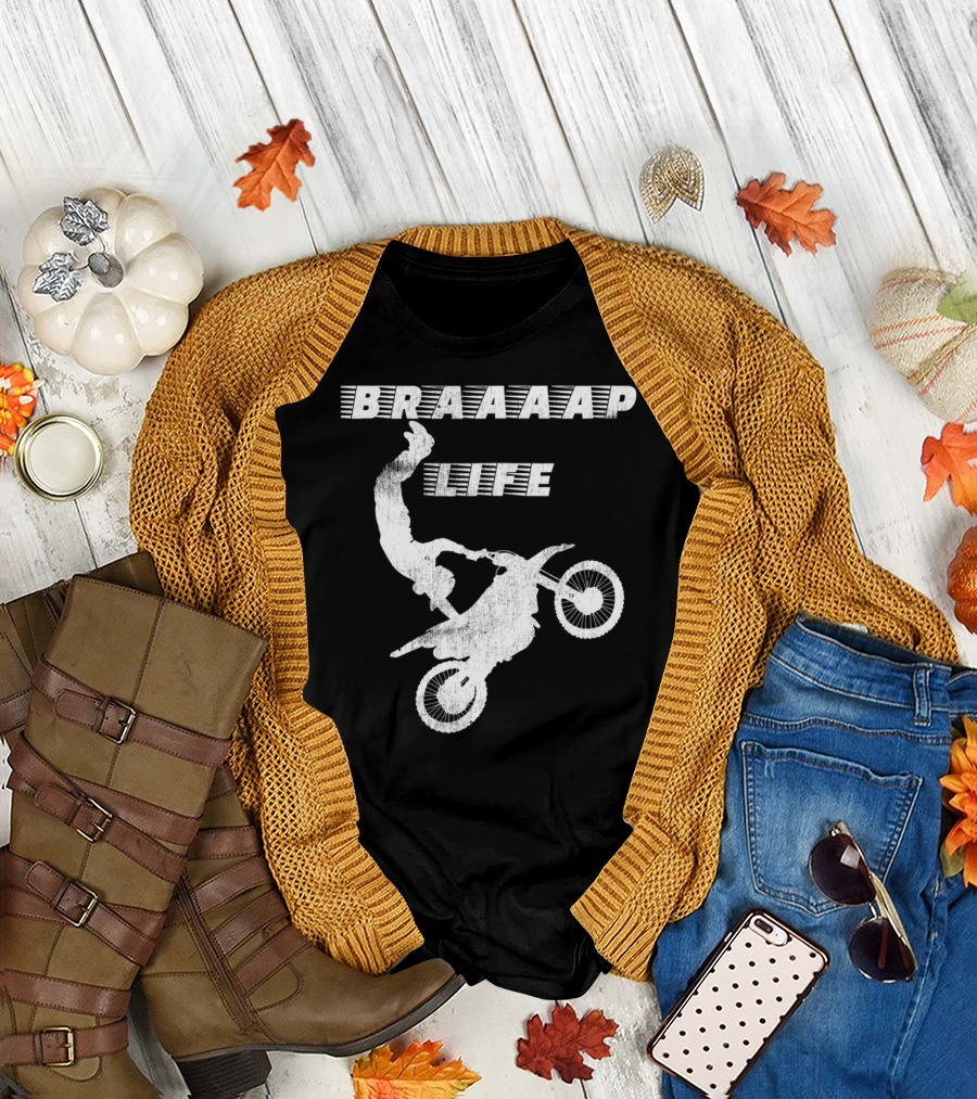 Braaaap Life Motorcycle Dirt Bike Mud Sand Dad Father66 T-Shirt