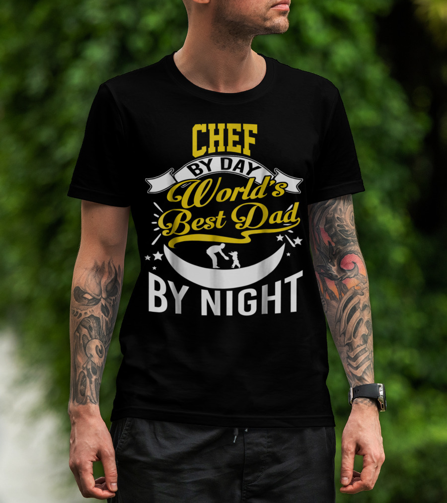 Chef By Day World's Best Dad By Night Inspirational Starry Fatherhood T-Shirt