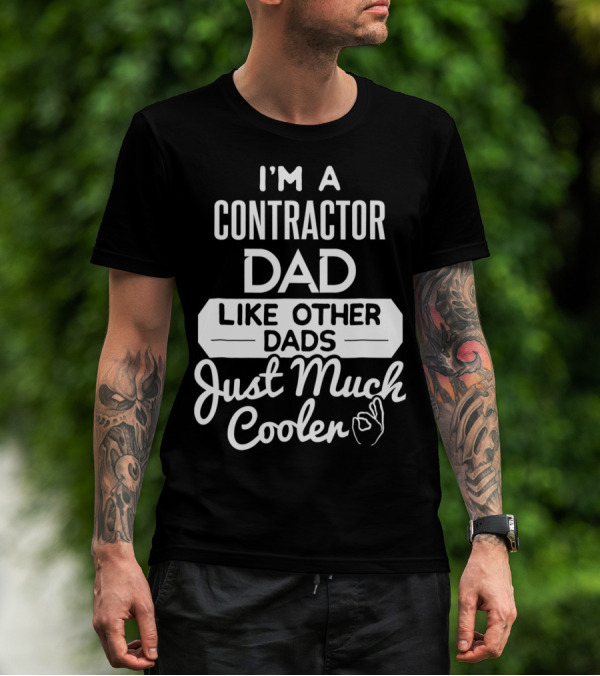 I'm A Contractor Dad Like Other Dads Just Much Cooler T-Shirt